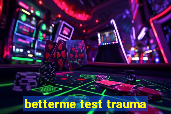 betterme test trauma